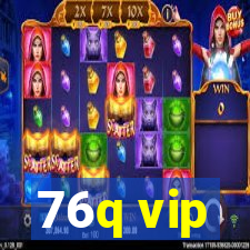 76q vip